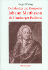 Der Musiker und Komponist Johann Mattheson als Hamburger Publizist